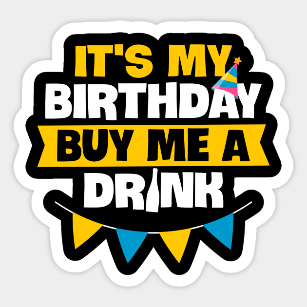 Drinking Birthday Gift Tee It Is My Birthday Buy Me A Drink Sticker by celeryprint